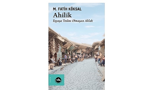 Medeniyetin ahlakla kurduğu bağ: “Ahilik