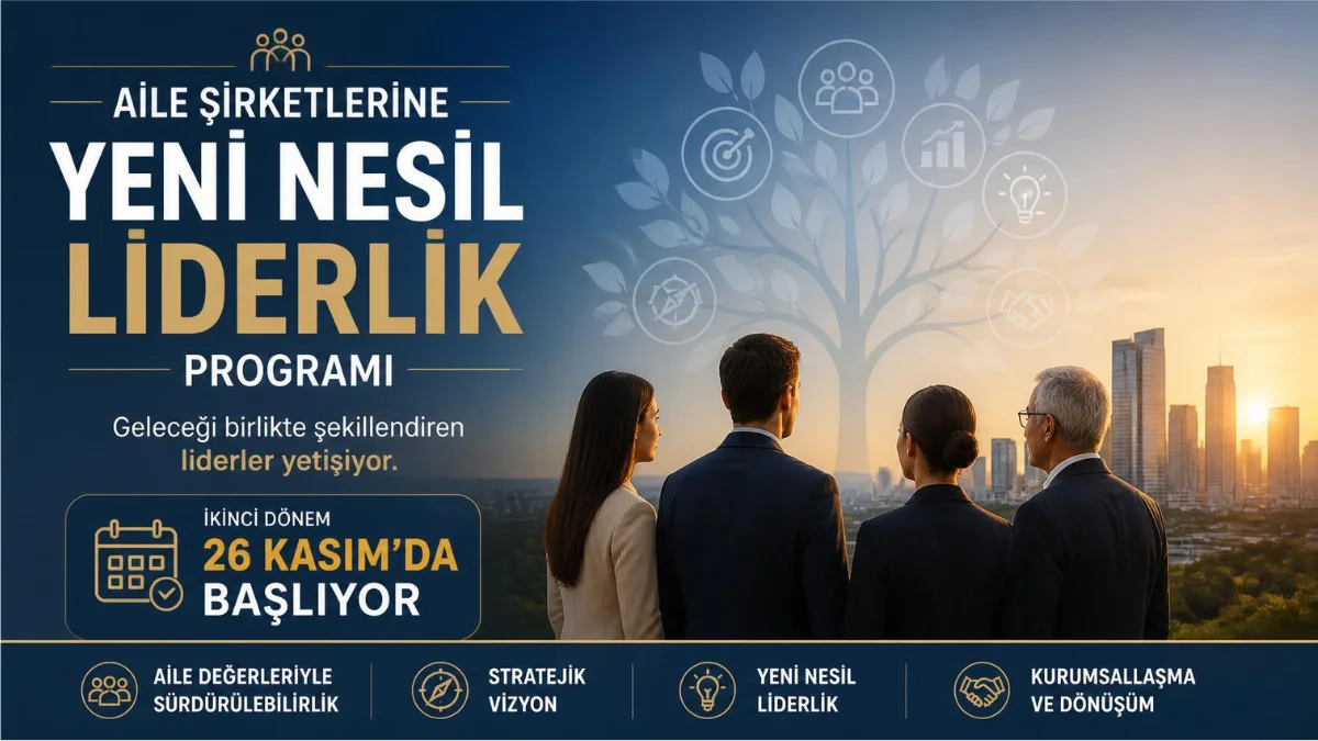Aile Şirketlerine Yeni Nesil Liderlik Programı: İkinci Dönem 26 Kasım’da Başlıyor
